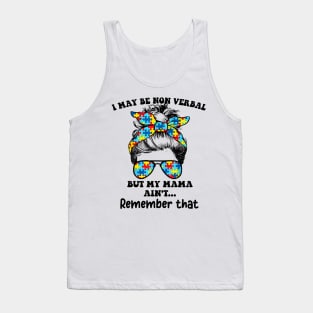 I May Be Non Verbal But My Mama Ain't Remember That Funny T-Shirt Tank Top